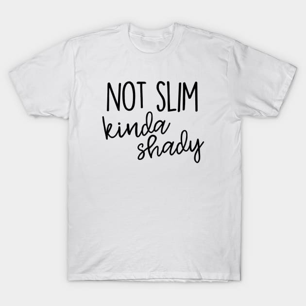 Not Slim, kinda shady T-Shirt by l-oh